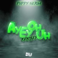 Puppy Sierna - Ay Ey Oh Uh Remixes