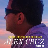 Alex Cruz - Quero Sentir Tua Presença