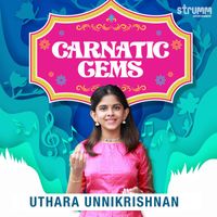 Uthara Unnikrishnan - Carnatic Gems - Uthara Unnikrishnan