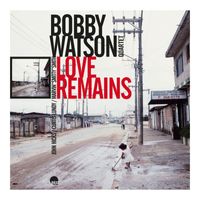 Bobby Watson - Love Remains (Remastered 2024)
