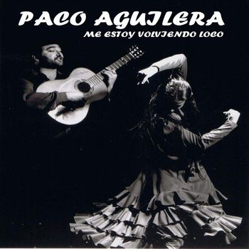 Paco Aguilera - Me Estoy Volviendo Loco