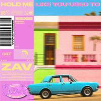 ZAV - Hold Me Like You Used To