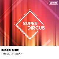 Disco Dice - Think I'm Sexy