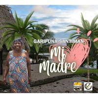 Garifuna Santiman - Mi Madre