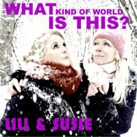 Lili & Susie - What Kind of World Is This?