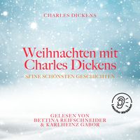 Charles Dickens - Weihnachten mit Charles Dickens (Seine schönsten Geschichten)