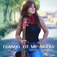 Adriana Granobles - Cuando Yo Me Muera