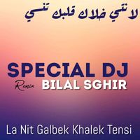 Bilal Sghir - La Nit Galbek Khalek Tensi (Remix)