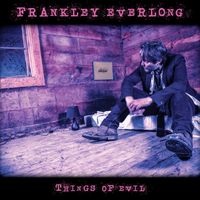 Frankley Everlong - Things of Evil