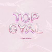 Katharina - Top Gyal (Explicit)