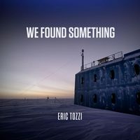 Eric Tozzi - We Found Something