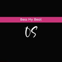 OS - Bess My Beat