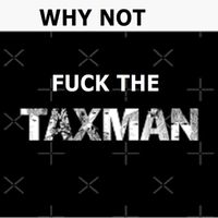 Why Not - Fuck The Taxman