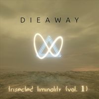 Dieaway - Trisected Liminality, Vol. 1