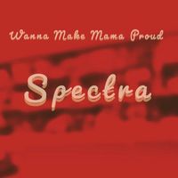Spectra - Wanna Make Mama Proud