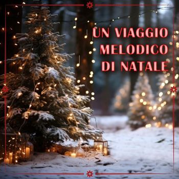 Musiche di Natale and Canzoni Di Natale Di Babbo Natale - Un viaggio melodico di Natale