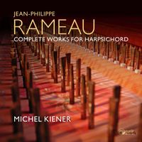Michel Kiener - Jean Philippe Rameau: Complete Works for Harpsichord