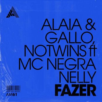 Alaia & Gallo, Notwins ft MC Negra Nelly - Fazer