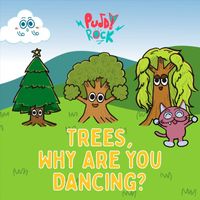 Puddy Rock - Trees, Why Are You Dancing?