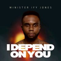 Minister Ify Jones - I depend on You