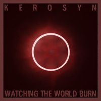 Kerosyn - Watching the World Burn