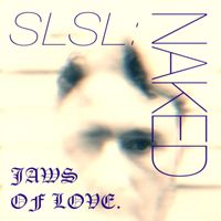 Jaws of Love. - SLSL: Naked