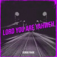 Sergio Frade - Lord You Are Yahweh