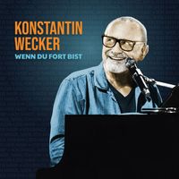 Konstantin Wecker - Wenn du fort bist