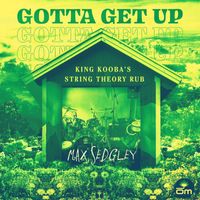 Max Sedgley feat. Tasita D'Mour - Gotta Get Up (King Kooba's String Theory Rub)