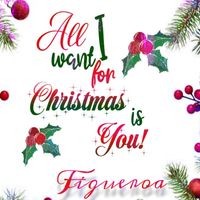 Figueroa - All I Want for Christmas is You