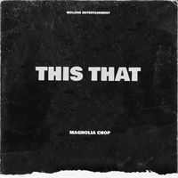 Magnolia Chop - This That (Explicit)