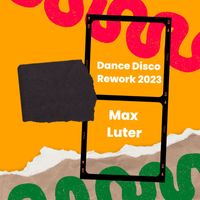 Max Luter - Dance Disco Rework 2023