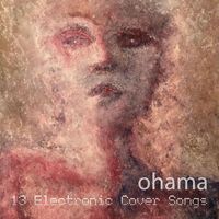 Ohama - 13 Electronic Cover Songs