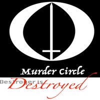 Murder Circle - Destroyer Is Destroyed