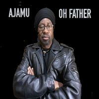 Ajamu - Oh Father