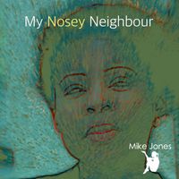 Mike Jones - My Nosey Neighbour