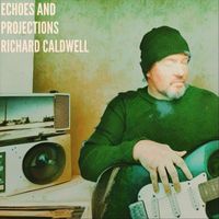Richard Caldwell - Echoes and Projections