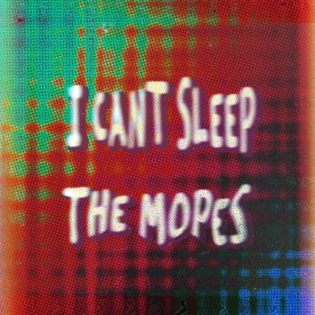 The Mopes - I can't sleep (Explicit)