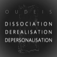 Oudeis - Dissociation, Derealization, Depersonalization