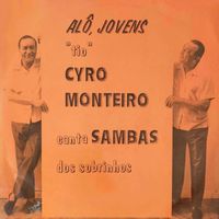 Cyro Monteiro - Alô, Jovens "Tio" Cyro Monteiro Canta Samba Dos Sobrinhos