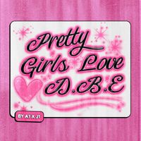 A1 x J1 - Pretty Girls Love DBE
