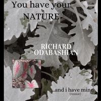 Richard Odabashian - You Have Your Nature and I Have Mine