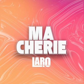 Laro - Ma Chérie (Explicit)