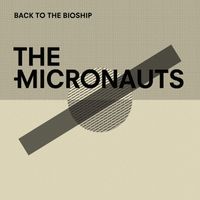 The Micronauts - Back To The Bioship (Explicit)