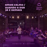 Renato Milagres - Amor Calmo / Quando A Dor Já É Demais (Ao Vivo)