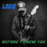 Louie - Before I Knew You