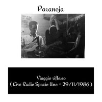Paranoja - Viaggio riflesso (Live radio spazio uno - 29 / 11 / 1986)