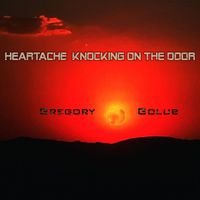Gregory Golub - Heartache Knocking on the Door