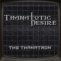 Thanatotic Desire - The Thanatron (Explicit)