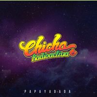 Papaya Dada - Chicha Radioactiva